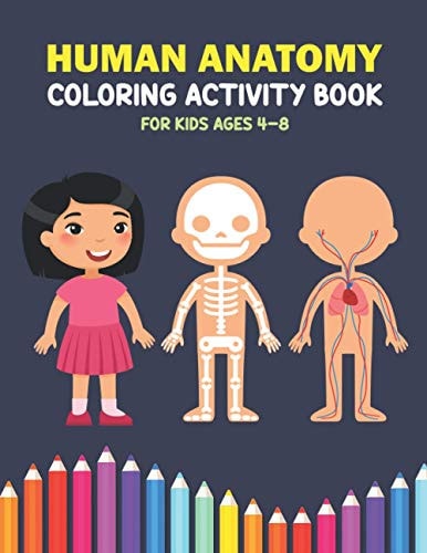 Human Anatomy Coloring Activity Book For Kids Ages 4-8 A Beautiful Instructive Guide to the Human Body Activity Book For Kids And Adults - Perfect Gift for Medical School Students Doctors Nurses