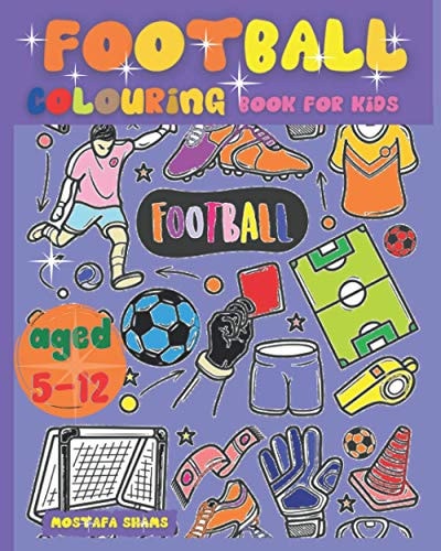 Football Colouring Book for Kids Aged 5-12 The Ultimate English Football Colouring Book for Childrens