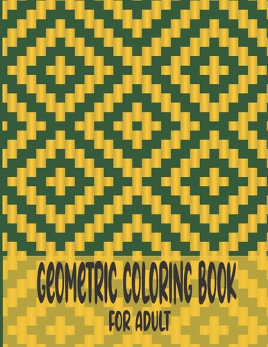Geometric Coloring Book For Adult A Fun Geometric Coloring Book For Adults-40 Stress Relieving Designs-Great Gift Idea For Seniors & Women & Men