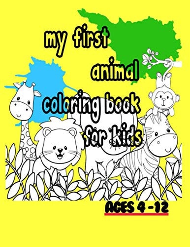 My First Animal Coloring Book for Kids Ages 4-12 My First Animal Coloring Book for Kids Ages 4-12, Kids Coloring Activity Books, 50 Pages, 8,5x 11 Inch, Stylish Glossy Finish Cover