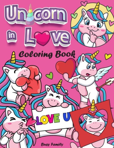 Unicorn in Love Coloring Book 40+ Adorable, High-Quality Coloring Pages of Loving Unicorns. A Unique Love-Packed Gift for Unicorn Lovers! Unicorn Coloring Gifts