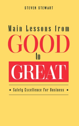 Main Lessons from Good to Great Safety Excellence For Business