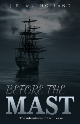 Before the Mast The Adventures of Dan Leake
