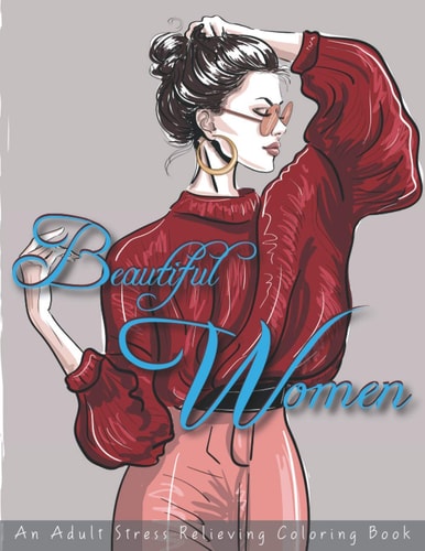 Beautiful Women an Adult Stress Relieving Coloring Book Coloring Pages for Grown Ups Featuring Beautiful Collection of Women Portraits for Adults Relaxation