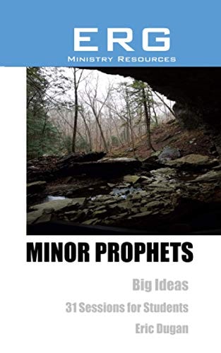Minor Prophets Big Ideas. 31 Sessions for Students