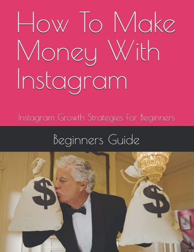 How To Make Money With Instagram Instagram Growth Strategies For Beginners
