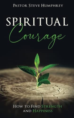 Spiritual Courage How to Find Strength and Happiness