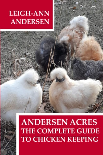 Andersen Acres The Complete Guide to Chicken Keeping