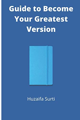 Guide to Become Your Greatest Version Practical Guide to Become Your Greatest Version