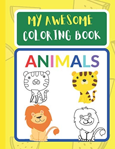 My Awesome Coloring Book-Animals Easy Animal Coloring Book for Toddlers and Kids (activity Book for Kids 1-5) / Friendly, Familiar Animals are Presented in Bold and Simple Pictures.