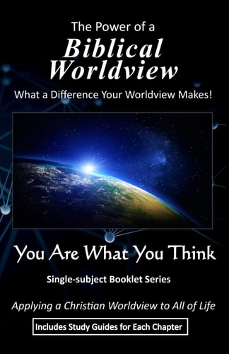 The Power of a Biblical Worldview What a Difference Your Worldview Makes!