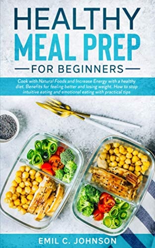 Healthy Meal Prep For Beginners Benefits for Feeling Better and Lose Weight. Increase Your Energy with a Healthy Diet
