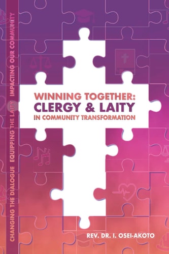 Winning Together CLERGY & LAITY IN COMMUNITY TRANSFORMATION: Changing the Dialogue, Equipping the Laity, Impacting Our Community.