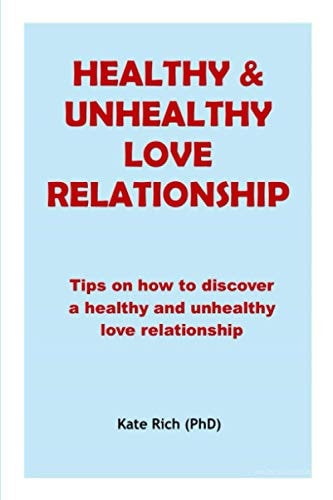 Healthy and Unhealthy Love Relationship Tips on how to Discover a Healthy and Unhealthy Love Relationship