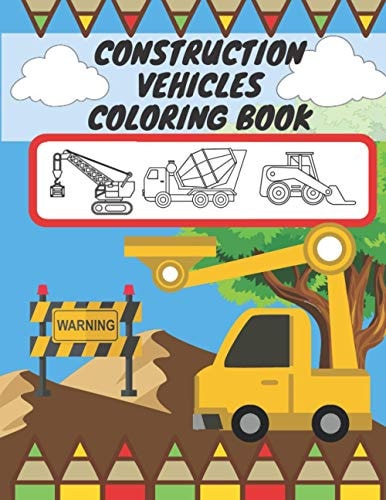 Construction Vehicles Coloring Book For Kids, Toddlers, Preschool Boys, Girls, Filled Dump Trucks, Diggers, Tractor, Crane, Bulldozers