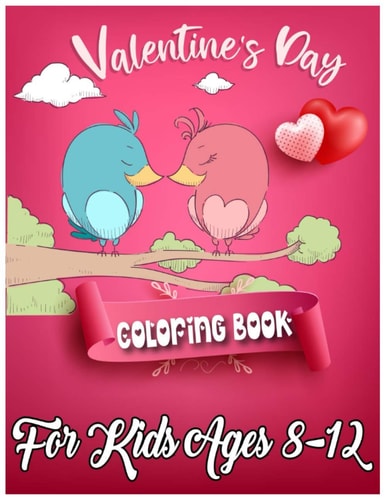 Valentine's Day Coloring Book for Kids Ages 8-12 50 Cute and Fun Love Filled Coloring Pages Include Hearts, Sweets, Cherubs, Cute Animals and More!