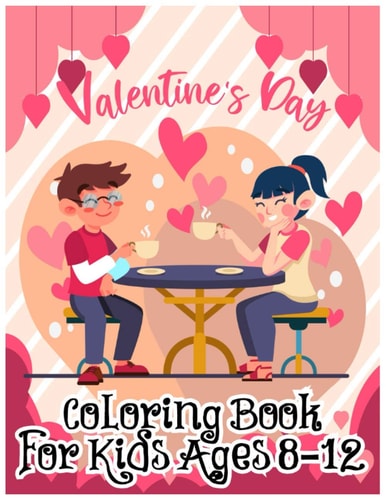 Valentine's Day Coloring Book for Kids Ages 8-12 A Very Cute Coloring Book for Little Girls and Boys with Valentine Day Things