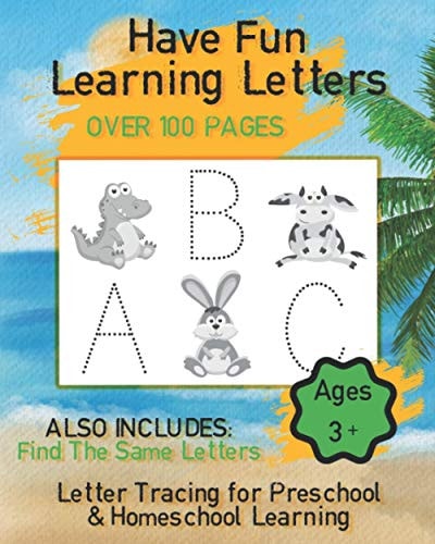 Have Fun Learning Letters, Letter Tracing for Preschoolers & Homeschoolers Alphabet Learning for Preschoolers and Homeschoolers Aged 3-5 Years Old