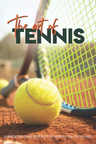 The Art Of Tennis A Series For Those Who Want To Improve The Tennis Skill: Doubles Tennis Tactics