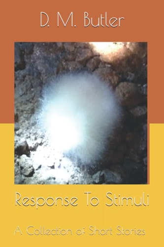 Response To Stimuli A Collection of Short Stories