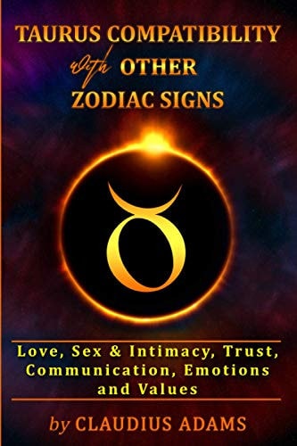 Taurus Compatibility with Other Zodiac Signs Love, Sex and Intimacy, Trust, Communication, Values, Emotions | Compatibility Astrology | Taurus Gifts for Men Women Boys Girls Him Her | a Cute Taurus Gift Dating Sagittarius Capricorn Pisces Aquarius Libra