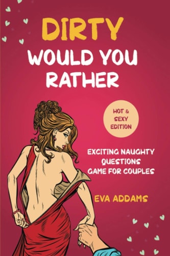 Dirty Would You Rather Exciting Naughty Questions Game for Couples (Hot and Sexy Edition)