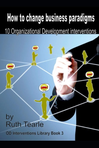 How to Change Business Paradigms 10 Organizational Development Interventions
