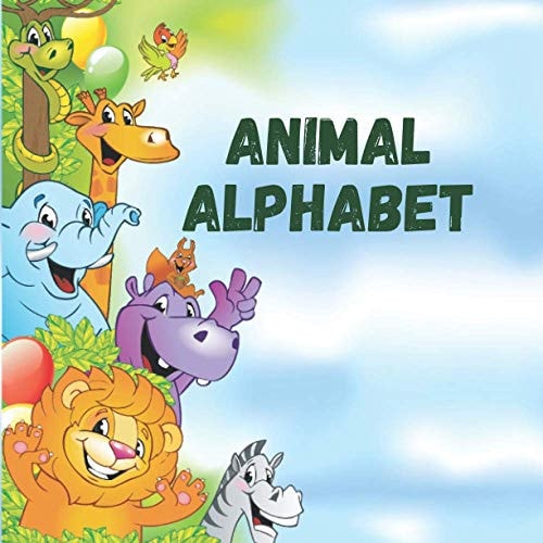 Animal Alphabet An Entertaining Way to Learn Alphabet, Animals and Facts about Them.
