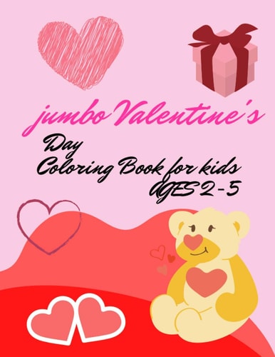 Jumbo Valentines Day Coloring Book for Kids Ages 2-5 A Collection of Verer 100 Fun and Cute Valentines Day Things with Animal Theme, Mandala, Snowmen Coloring, Heart, Flowers Coloring Pages for Kids Ages 2-5, Toddlers and Preschool