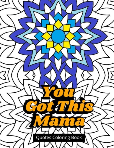 You Got This Mama Quotes Coloring Book Mom Life Motivational Book For Stress Relief
