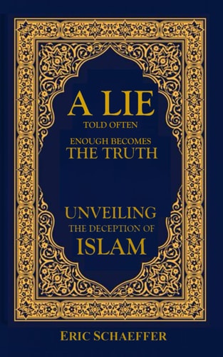A Lie Told Often Enough Becomes The Truth Unveiling the Deception of Islam