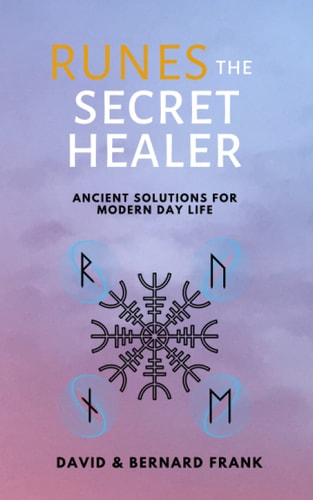 Runes The Secret Healer: Ancient Solutions to Modern Day Life