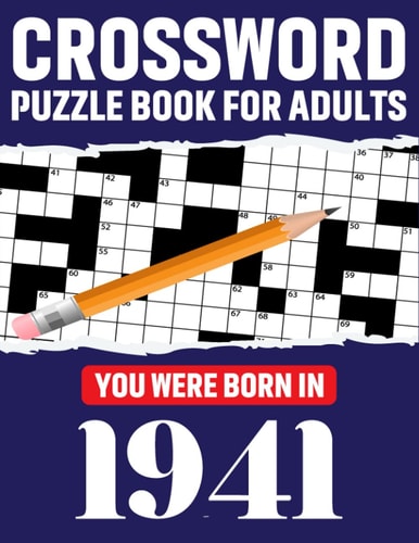 Crossword Puzzle Book For Adults You Were Born In 1941: Awesome Fun Puzzle Crossword Book With Solutions Containing 80 Large Print Easy To Hard Puzzles For Seniors, Adults Mum And Dad For Enriching Knowledge