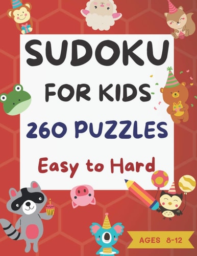 Sudoku for Kids Ages 8-12 260 Puzzles Easy to Hard with Solutions Sudoku Puzzle Book for Kids Large Print