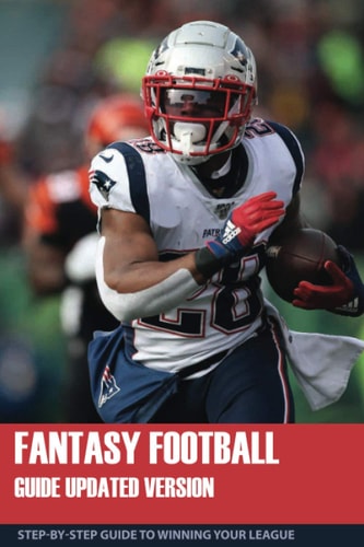 Fantasy Football Guide Updated Version Step-By-Step Guide To Winning Your League: Fantasy Football Guide 2020