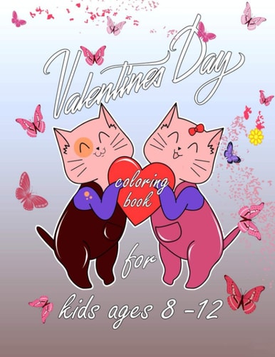 Valentine's Day Coloring Book for Kids Ages 8-12 A Very Cute Coloring Book for Little Girls and Boys