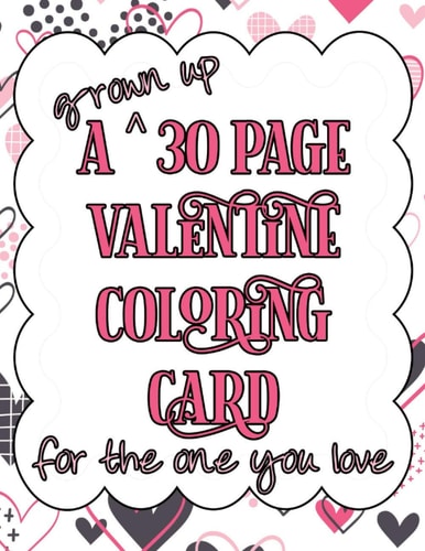 A Grown Up 30 Page Valentine Coloring Card for the One You Love