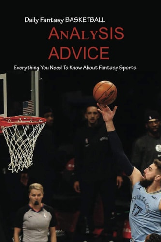 Daily Fantasy Basketball Analysis, Advice Everything You Need To Know About Fantasy Sports: Daily Fantasy Basketball