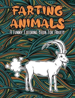 Farting Animals: A Funny Coloring Book For Adults: A Unique & Funny Coloring Book for Adults for Relaxation & Antistress - Perfect Gift For Kids