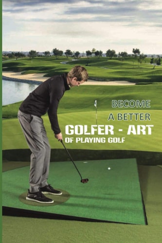 Become A Better Golfer - Art Of Playing Golf Golf Strategy Tips