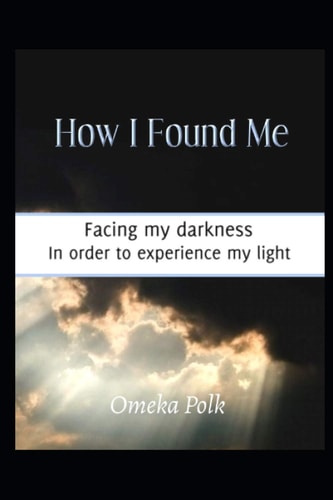 How I Found Me Facing My Darkness in Order to Experience My Light