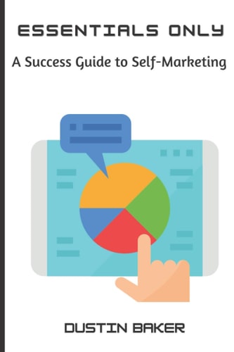 Essentials Only A Success Guide to Self-Marketing