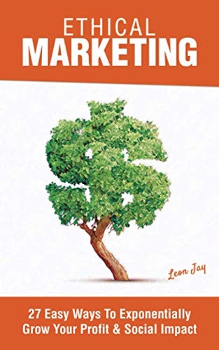 Ethical Marketing 27 Easy Ways To Exponentially Grow Your Profit Social Impact