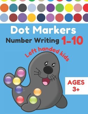 Dot Markers Number Writing 1 - 10 Left handed kids Ages 3+: Educational Pre k dot markers activity book for toddlers & Preschoolers, Easy Guided BIG DOTS, Giant, Large, Jumbo, Kindergarten Coloring Pages, Fun Learning for Kids ages 3 to 5
