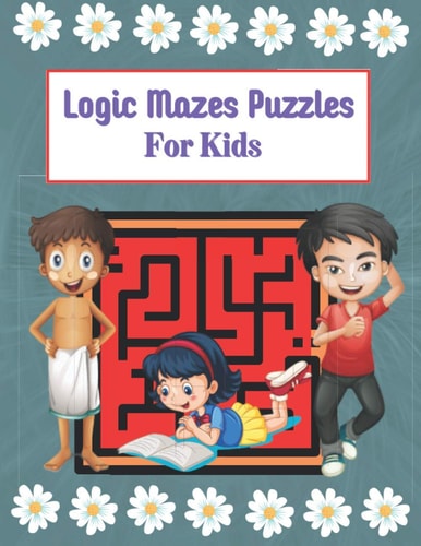 Logic Mazes Puzzles For Kids Mazes Puzzles Book for Kids: Puzzles and Problem-Solving. Father Gift for Kids in Birthday. Christmas Gift for Mother in Children