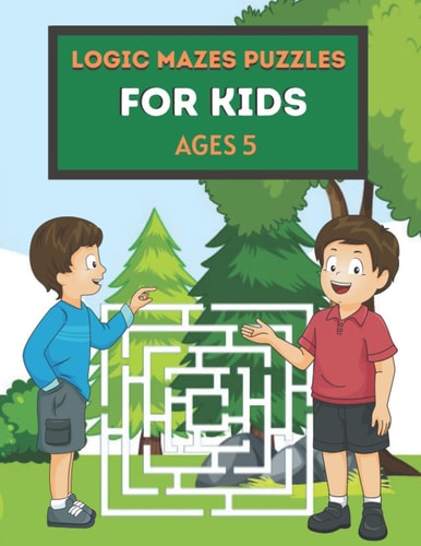 Logic Mazes Puzzles for Kids Ages 5 Mazes Puzzles Book for Kids: Puzzles and Problem-Solving. Father Gift for Kids in Birthday. Christmas Gift for Mother in Children