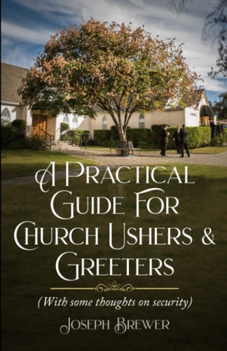 A Practical Guide for Church Ushers and Greeters With Some Thoughts on Church Security