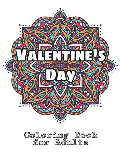 Valentine's Day Coloring Book for Adults Featuring Romantic Valentine's Day Designs to Color with Beautiful Flowers, Funny Valentines Day Quotes, and Romantic Mandala Designs for Stress and Relaxation