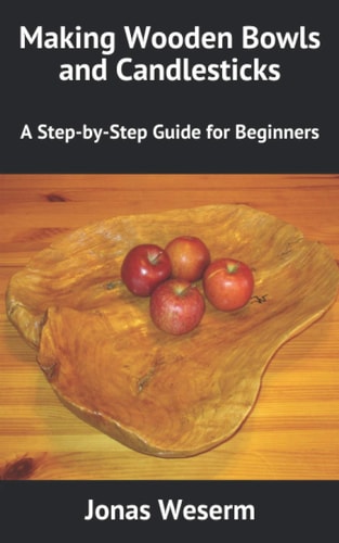 Making Wooden Bowls and Candlesticks A Step-by-Step Guide for Beginners