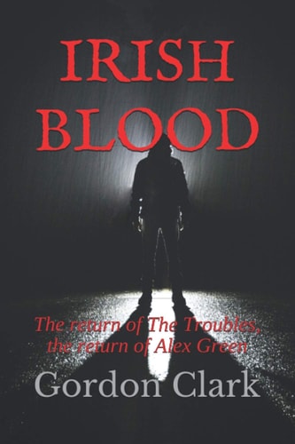 Irish Blood The Return of The Troubles, the Return of Alex Green